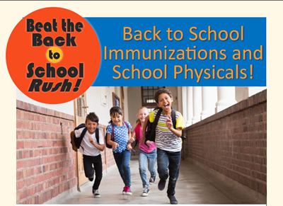 Beat the Back to School Rush. Back to School Immunizations and School Physicals.