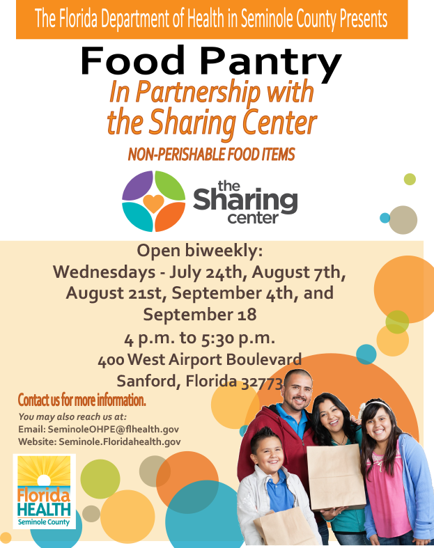 The Florida Department of Health in Seminole County Presents Food Pantry In Partnership with the Sharing Center Non-Perishable Food Items The Sharing Center Open biweekly: Wednesdays - July 24th, August 7th, August 21st, September 4th, and September 8th 4pm to 5:30pm 400 West Airport Boulevard Sanford, Florida 32773 Contact us for more information You may also reach us at: Email: SeminoleOHPE@flhealth.gov Website: Seminole.FloridaHealth.gov