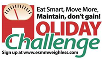 Eat smart, move more, Maintain don't gain. Holiday Challenge