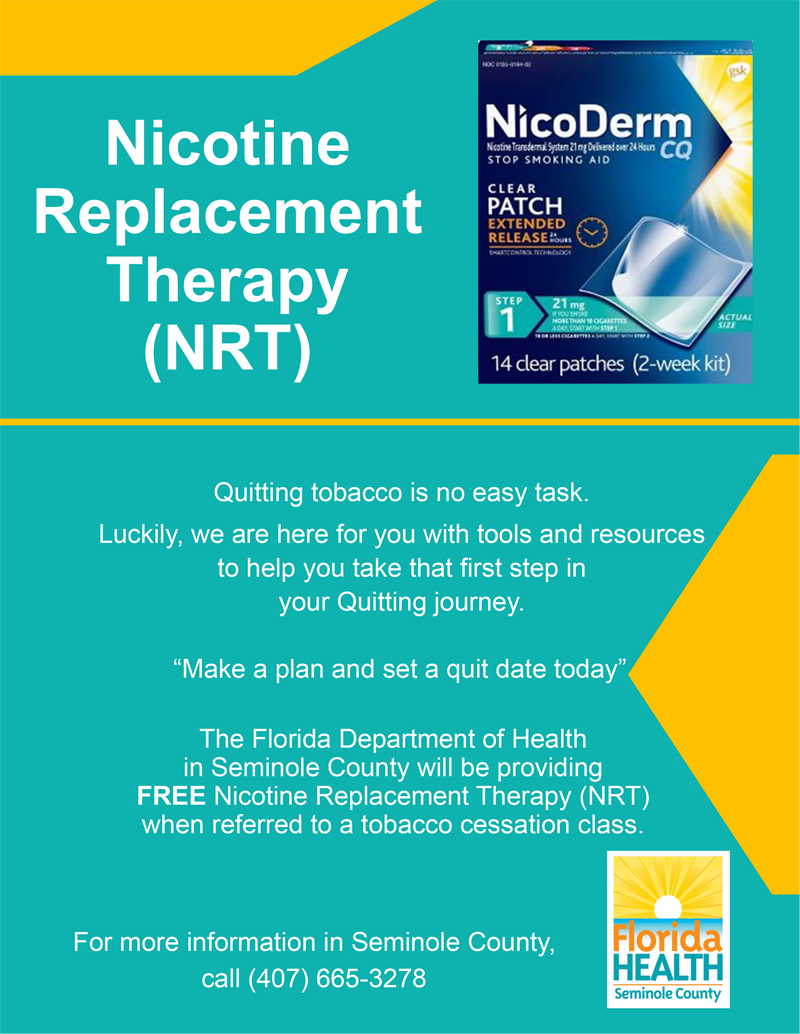 Nicotine Replacement Therapy (NRT) NicoDerm Nicotine Treatment System 21mg Delivered over 24 hours. Stop Smoking Aid Clear Patch Extended Release 14 Clear Patches (2-Week Kit) Quitting tobacco is no easy task. Luckily, we are here for you with tools and resources to help you take that first step in your Quitting journey. "Make a plan and set a quit date today" The Florida Department of Health in Seminole County will be providing FREE Nicotine Replacement Therapy (NRT) when referred to a tobacco cessation class. For more information in Seminole County, call (407) 665-3278 Florida Health Seminole County